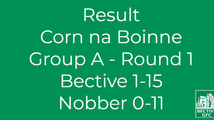 Match Report – Corn na Boinne  Group A – Round 1   Bective 1-15 Nobber 0-11